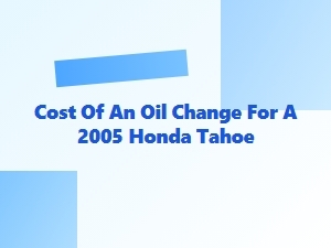 Understanding the Cost of an Oil Change for Your Tahoe