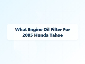 Selecting the Right Engine Oil Filter for Your Honda Tahoe