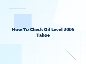 How to Check the Oil Level on a Chevrolet Tahoe