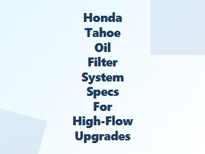 Honda Tahoe Oil Filter Upgrade for Performance