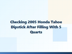 Checking the Honda Tahoe Dipstick After Adding Oil